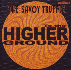 The Savoy Truffle : To the Higher Ground